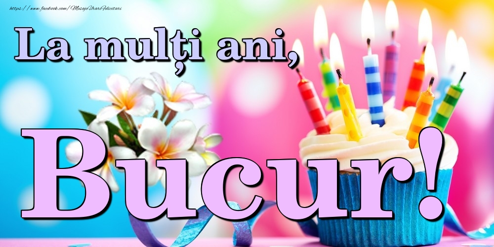 Felicitari de la multi ani - La mulți ani, Bucur!
