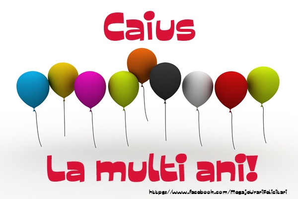 Felicitari de la multi ani - Caius La multi ani!