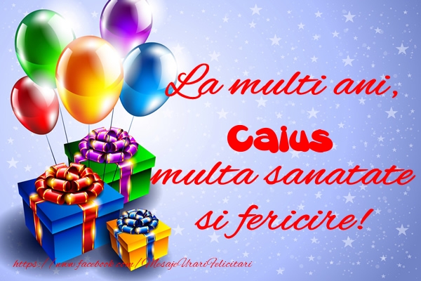 Felicitari de la multi ani - Baloane & Cadou | La multi ani, Caius multa sanatate si fericire!