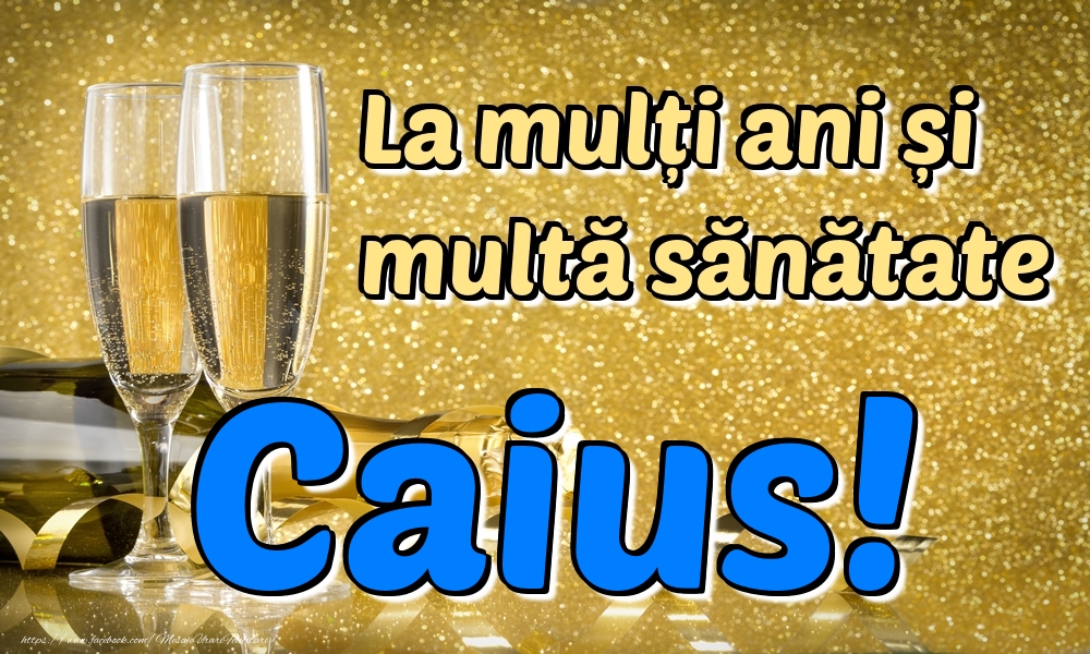 Felicitari de la multi ani - Sampanie | La mulți ani multă sănătate Caius!