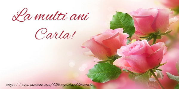 Felicitari de la multi ani - Flori | La multi ani Carla!