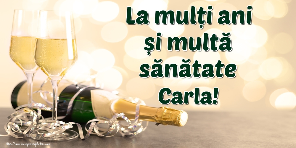 Felicitari de la multi ani - Sampanie | La mulți ani și multă sănătate Carla!