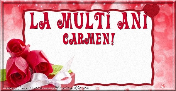 Felicitari de la multi ani - Flori & Trandafiri | La multi ani Carmen