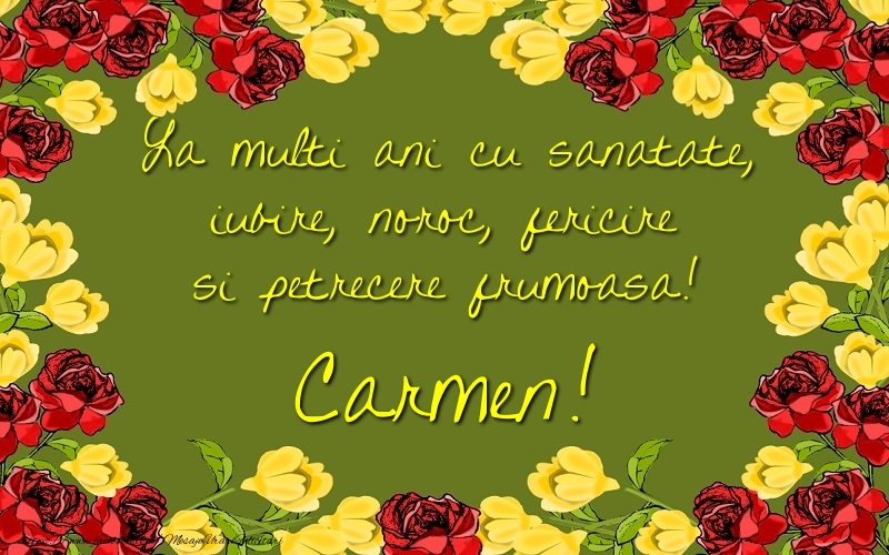 Felicitari de la multi ani - Trandafiri | La multi ani cu sanatate, iubire, noroc, fericire si petrecere frumoasa! Carmen
