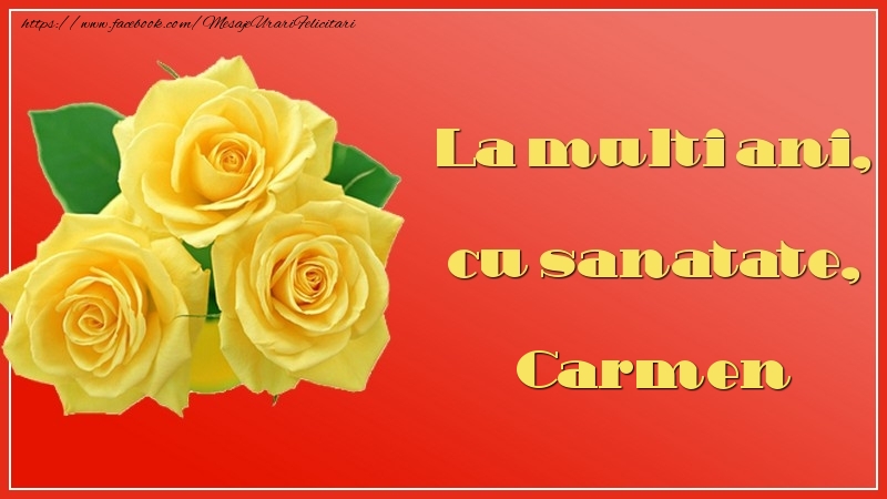 Felicitari de la multi ani - Flori & Trandafiri | La multi ani, cu sanatate, Carmen