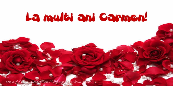 Felicitari de la multi ani - Flori & Trandafiri | La multi ani Carmen!