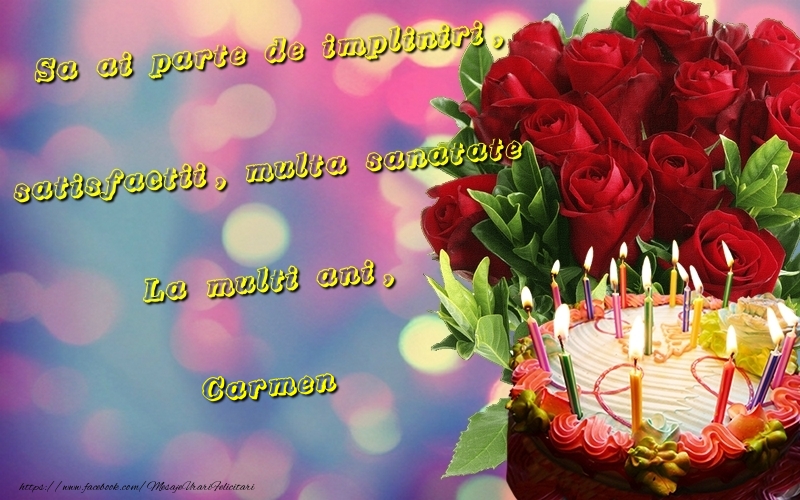 Felicitari de la multi ani - Tort & Trandafiri | Sa ai parte de impliniri, satisfactii, multa sanatate La multi ani, Carmen