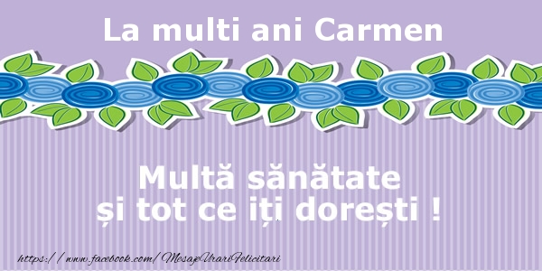 Felicitari de la multi ani - La multi ani Carmen Multa sanatate si tot ce iti doresti !