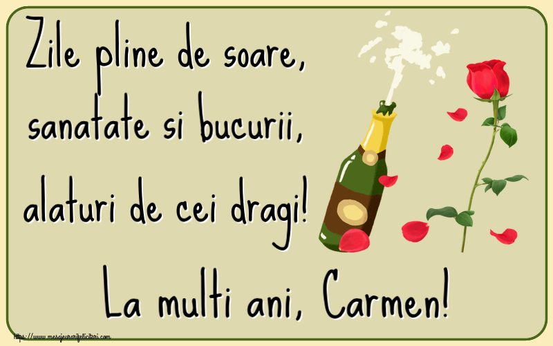 Felicitari de la multi ani - Flori & Sampanie | Zile pline de soare, sanatate si bucurii, alaturi de cei dragi! La multi ani, Carmen!