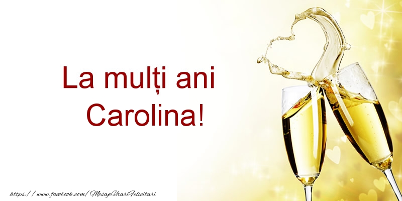  Felicitari de la multi ani - Sampanie | La multi ani Carolina!