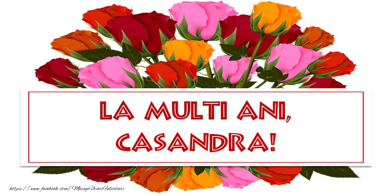 Felicitari de la multi ani - Flori & Trandafiri | La multi ani, Casandra!