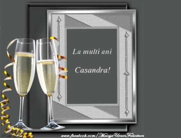 Felicitari de la multi ani - Sampanie | La multi ani Casandra