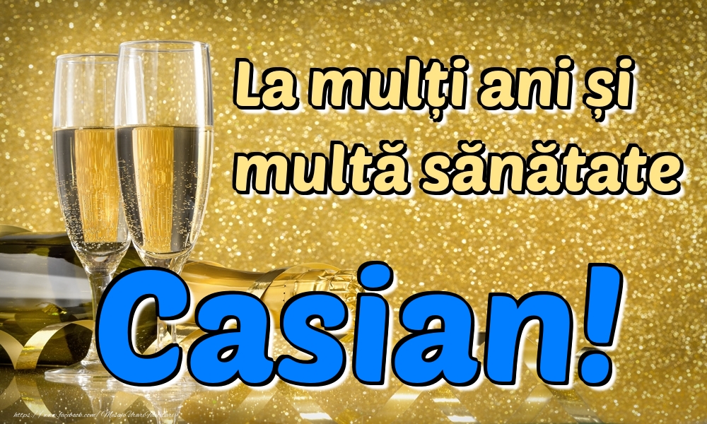 Felicitari de la multi ani - Sampanie | La mulți ani multă sănătate Casian!