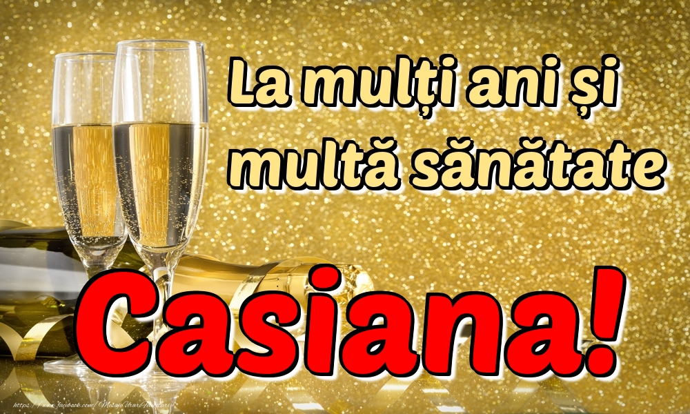 Felicitari de la multi ani - La mulți ani multă sănătate Casiana!
