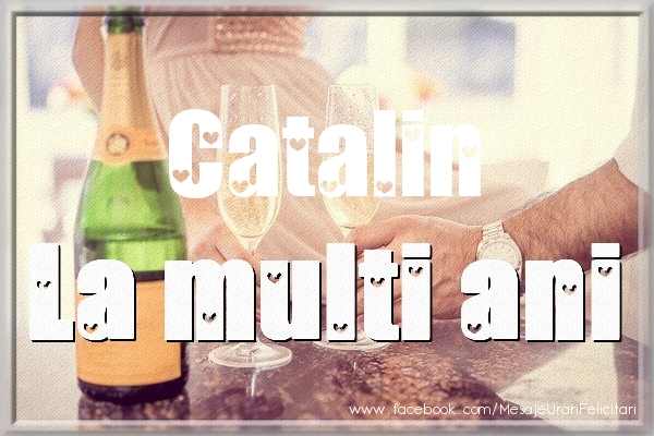 Felicitari de la multi ani - La multi ani Catalin