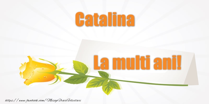 Felicitari de la multi ani - Flori | Pentru Catalina La multi ani!