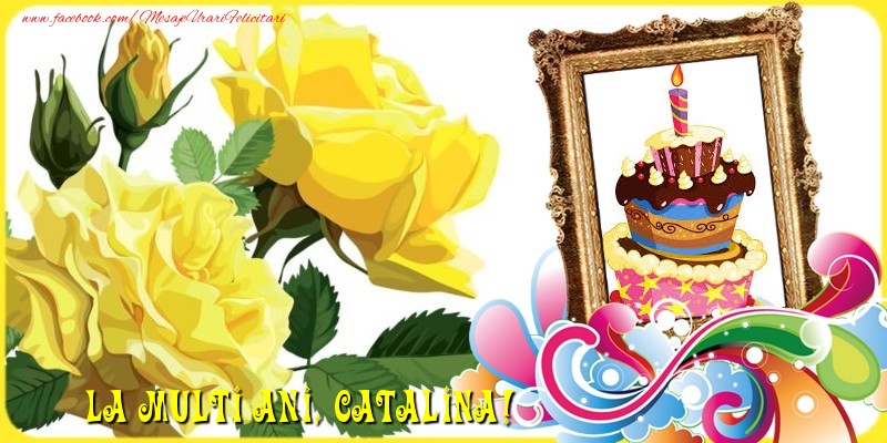Felicitari de la multi ani - Tort & Trandafiri & 1 Poza & Ramă Foto | La multi ani, Catalina