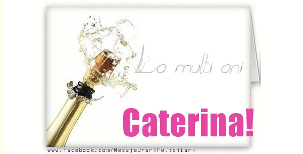 Felicitari de la multi ani - La multi ani Caterina!
