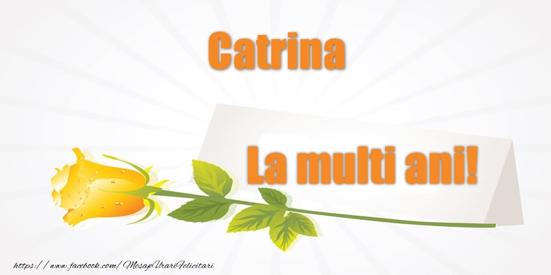Felicitari de la multi ani - Flori | Pentru Catrina La multi ani!