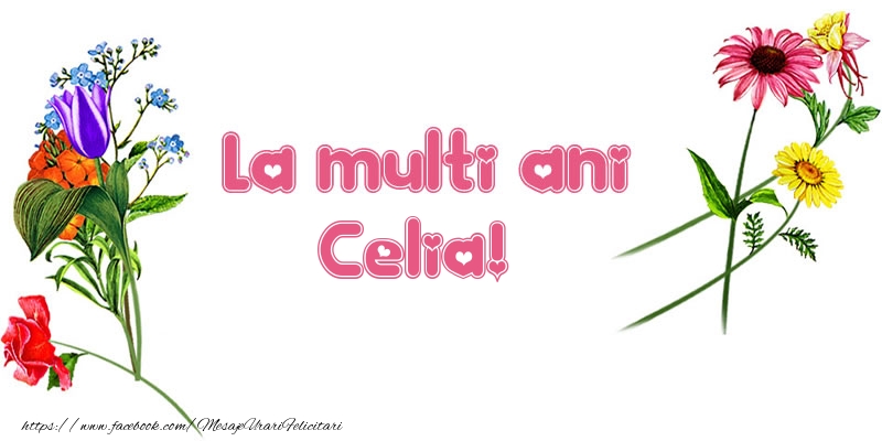 Felicitari de la multi ani - Flori | La multi ani Celia!