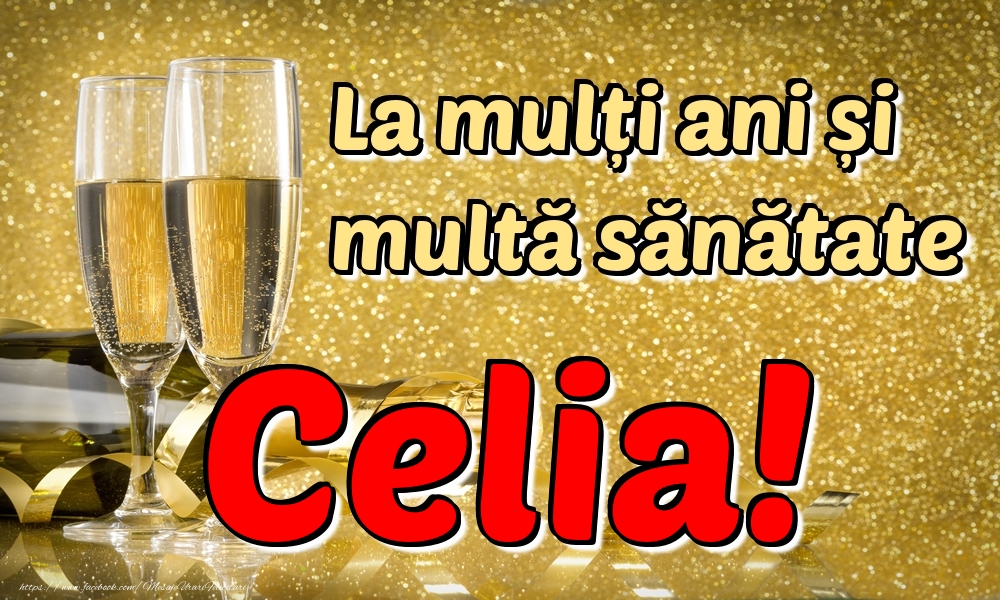 Felicitari de la multi ani - Sampanie | La mulți ani multă sănătate Celia!