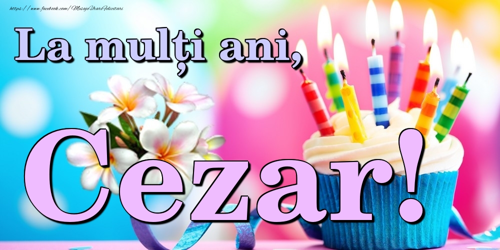 Felicitari de la multi ani - Flori & Tort | La mulți ani, Cezar!