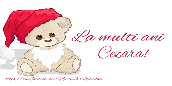 Felicitari de la multi ani - Ursuleti | La multi ani Cezara!