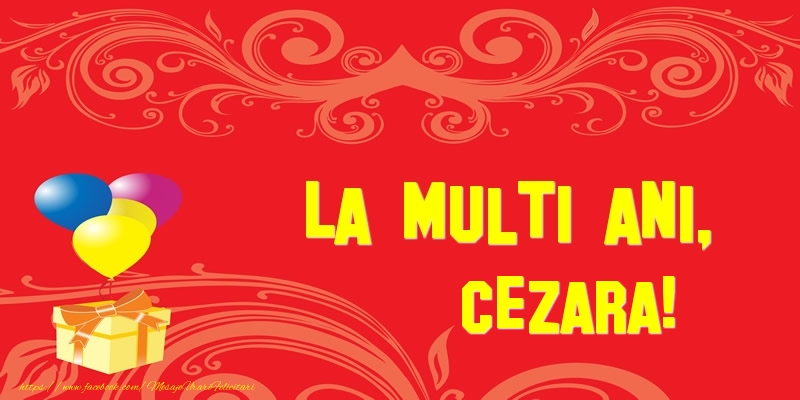Felicitari de la multi ani - Baloane & Cadou | La multi ani, Cezara!