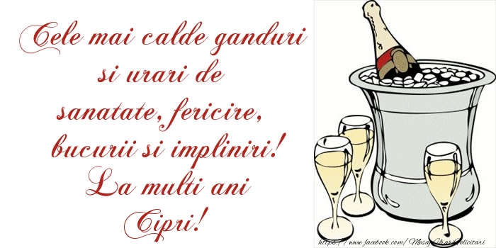 Felicitari de la multi ani - Cele mai calde ganduri si urari de sanatate, fericire, bucurii si impliniri! La multi ani Cipri!