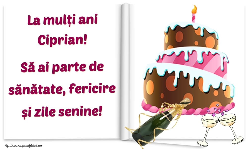 Felicitari de la multi ani - La mulți ani Ciprian! Să ai parte de sănătate, fericire și zile senine!