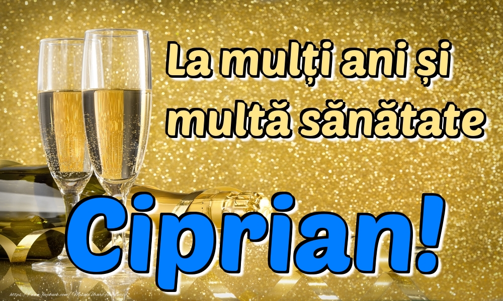 Felicitari de la multi ani - Sampanie | La mulți ani multă sănătate Ciprian!