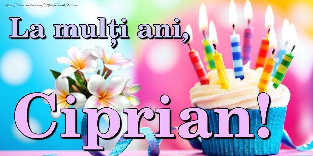 Felicitari de la multi ani - Flori & Tort | La mulți ani, Ciprian!