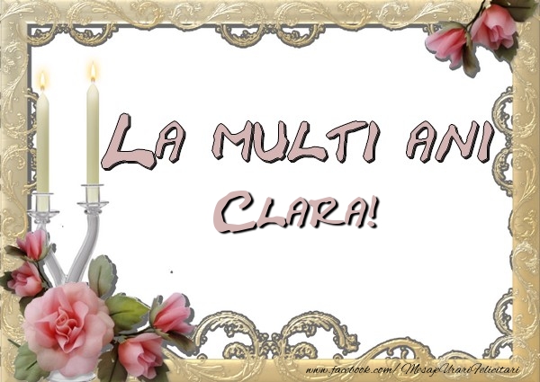 Felicitari de la multi ani - La multi ani Clara