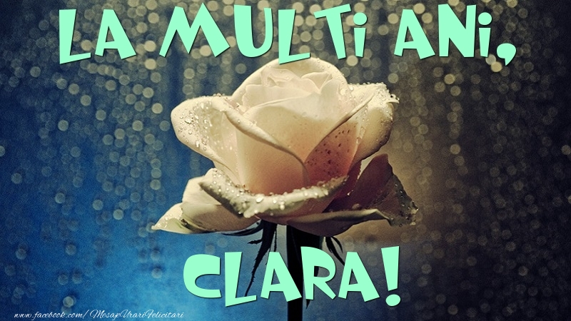 Felicitari de la multi ani - Flori & Trandafiri | La multi ani, Clara