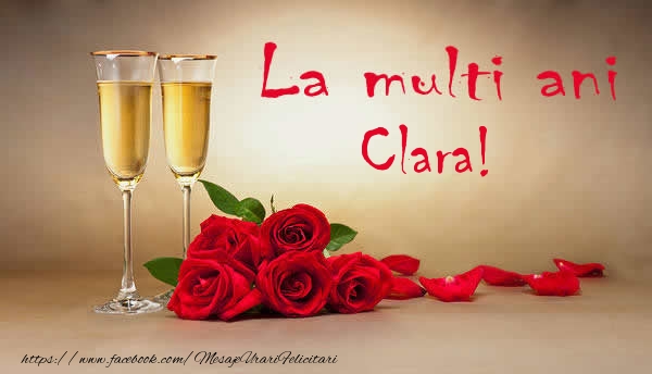 Felicitari de la multi ani - Flori & Sampanie | La multi ani Clara!
