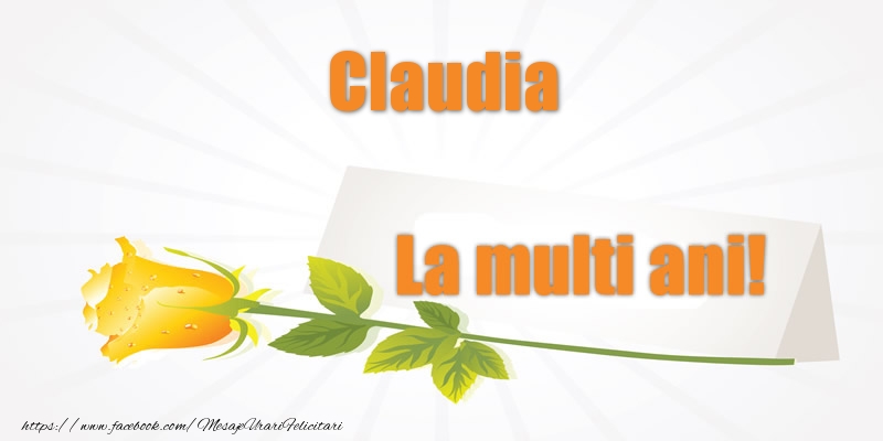 Felicitari de la multi ani - Pentru Claudia La multi ani!