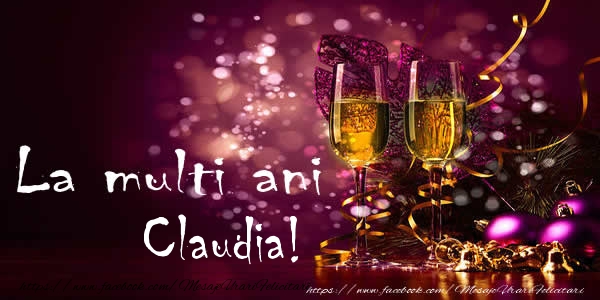 Felicitari de la multi ani - Sampanie | La multi ani Claudia!