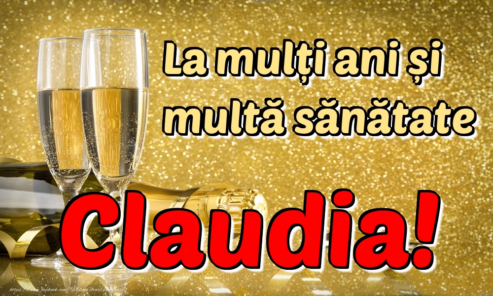 Felicitari de la multi ani - Sampanie | La mulți ani multă sănătate Claudia!