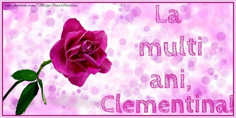 Felicitari de la multi ani - Flori & Trandafiri | La multi ani, Clementina!