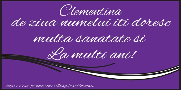 Felicitari de la multi ani - Clementina de ziua numelui iti doresc multa sanatate si La multi ani!