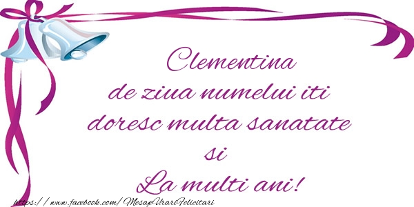 Felicitari de la multi ani - Clementina de ziua numelui iti doresc multa sanatate si La multi ani!