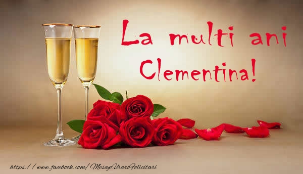 Felicitari de la multi ani - Flori & Sampanie | La multi ani Clementina!