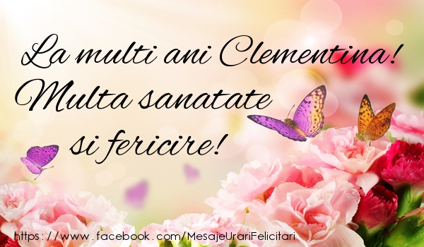 Felicitari de la multi ani - Flori | La multi ani Clementina! Multa sanatate si fericire!