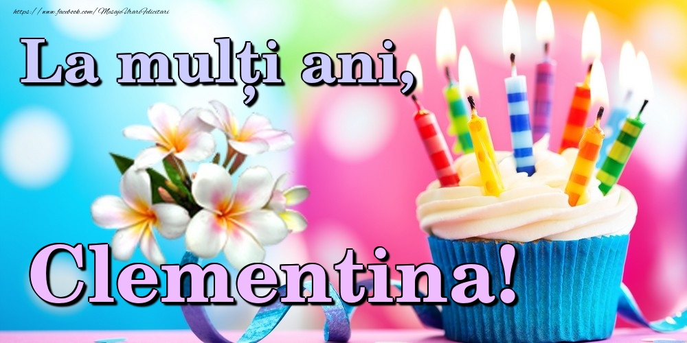 Felicitari de la multi ani - Flori & Tort | La mulți ani, Clementina!