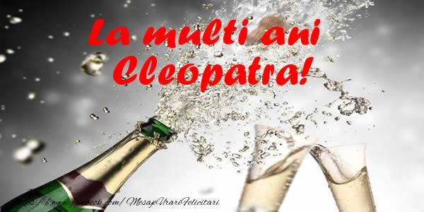 Felicitari de la multi ani - Sampanie | La multi ani Cleopatra!