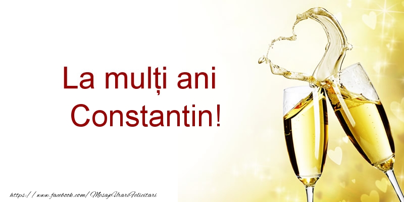 Felicitari de la multi ani - Sampanie | La multi ani Constantin!