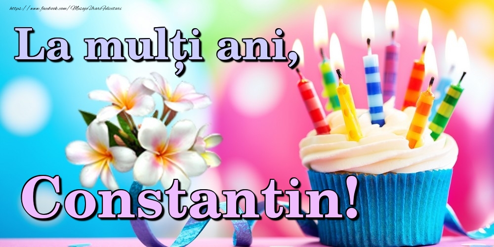 Felicitari de la multi ani - Flori & Tort | La mulți ani, Constantin!