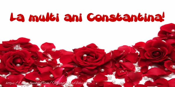 Felicitari de la multi ani - Flori & Trandafiri | La multi ani Constantina!