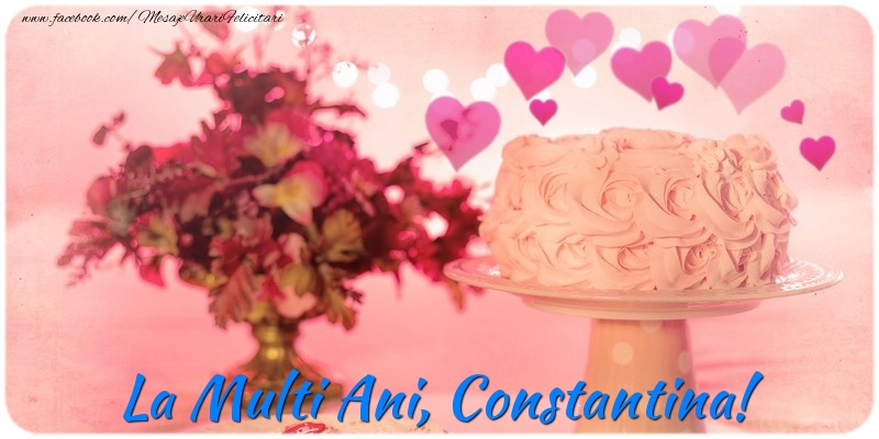 Felicitari de la multi ani - ❤️❤️❤️ Flori & Inimioare & Tort | La multi ani, Constantina!
