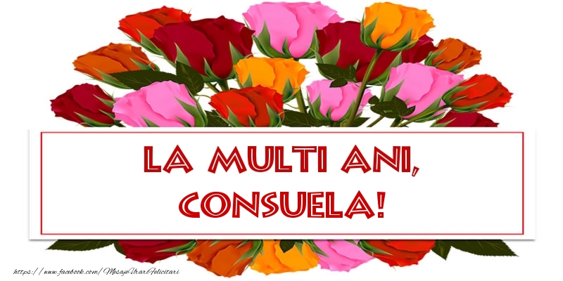 Felicitari de la multi ani - Flori & Trandafiri | La multi ani, Consuela!